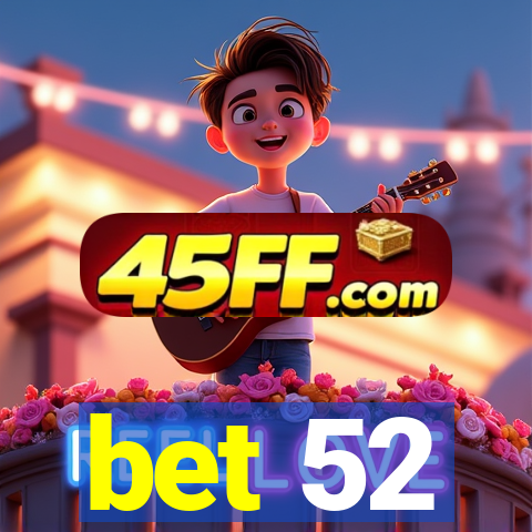 bet 52